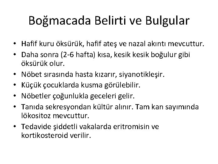 Boğmacada Belirti ve Bulgular • Hafif kuru öksürük, hafif ateş ve nazal akıntı mevcuttur.