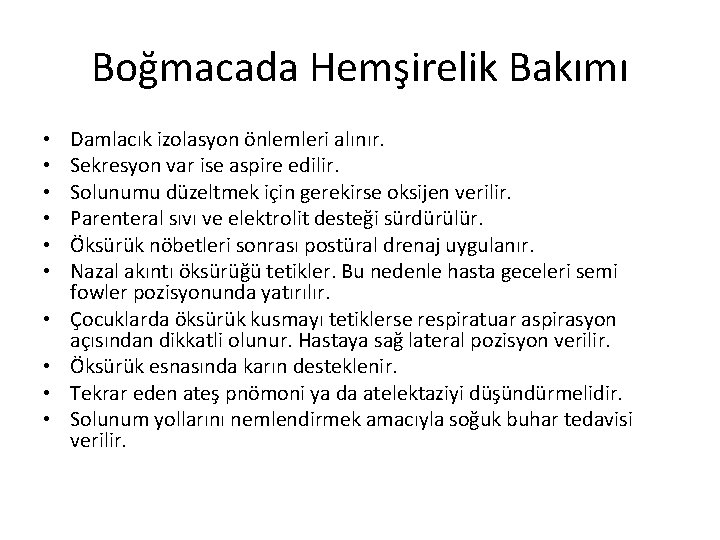 Boğmacada Hemşirelik Bakımı • • • Damlacık izolasyon önlemleri alınır. Sekresyon var ise aspire