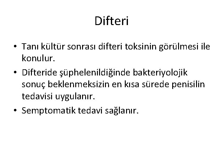 Difteri • Tanı kültür sonrası difteri toksinin görülmesi ile konulur. • Difteride şüphelenildiğinde bakteriyolojik