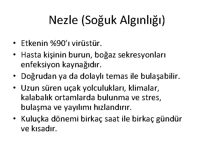 Nezle (Soğuk Algınlığı) • Etkenin %90’ı virüstür. • Hasta kişinin burun, boğaz sekresyonları enfeksiyon