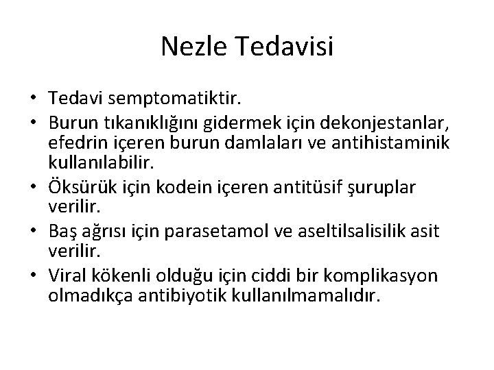 Nezle Tedavisi • Tedavi semptomatiktir. • Burun tıkanıklığını gidermek için dekonjestanlar, efedrin içeren burun