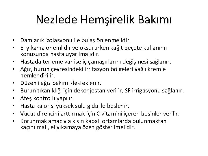 Nezlede Hemşirelik Bakımı • Damlacık izolasyonu ile bulaş önlenmelidir. • El yıkama önemlidir ve