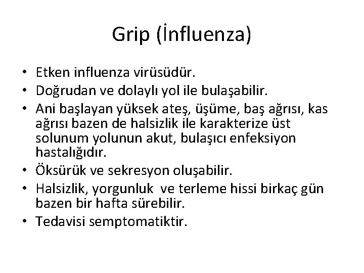 Grip (İnfluenza) • Etken influenza virüsüdür. • Doğrudan ve dolaylı yol ile bulaşabilir. •