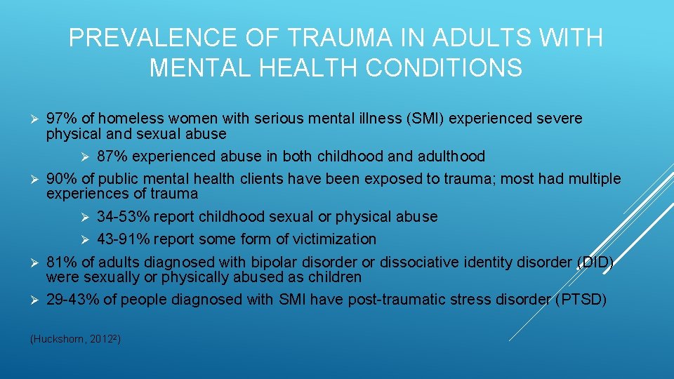 PREVALENCE OF TRAUMA IN ADULTS WITH MENTAL HEALTH CONDITIONS 97% of homeless women with