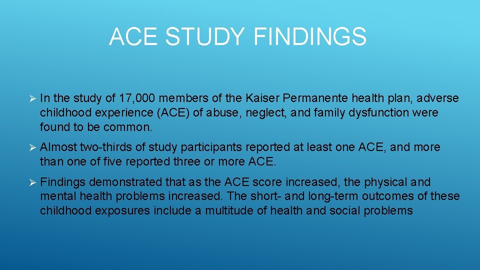 ACE STUDY FINDINGS Ø In the study of 17, 000 members of the Kaiser