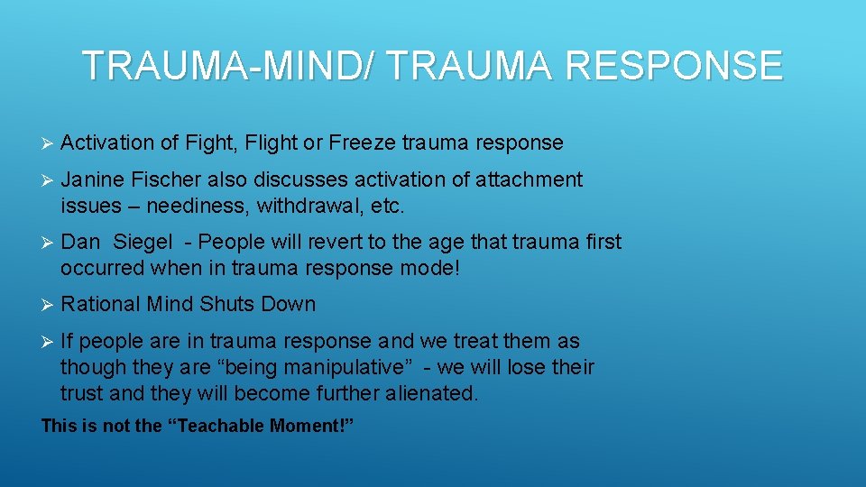 TRAUMA-MIND/ TRAUMA RESPONSE Ø Activation of Fight, Flight or Freeze trauma response Ø Janine