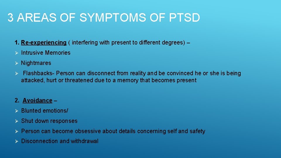 3 AREAS OF SYMPTOMS OF PTSD 1. Re-experiencing ( interfering with present to different