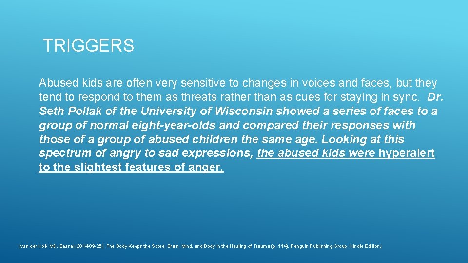 TRIGGERS Abused kids are often very sensitive to changes in voices and faces, but