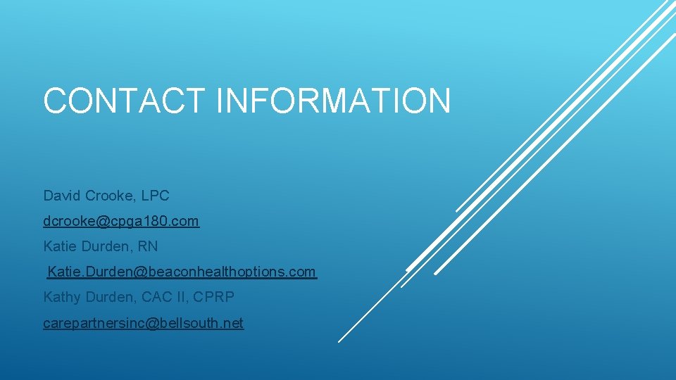 CONTACT INFORMATION David Crooke, LPC dcrooke@cpga 180. com Katie Durden, RN Katie. Durden@beaconhealthoptions. com