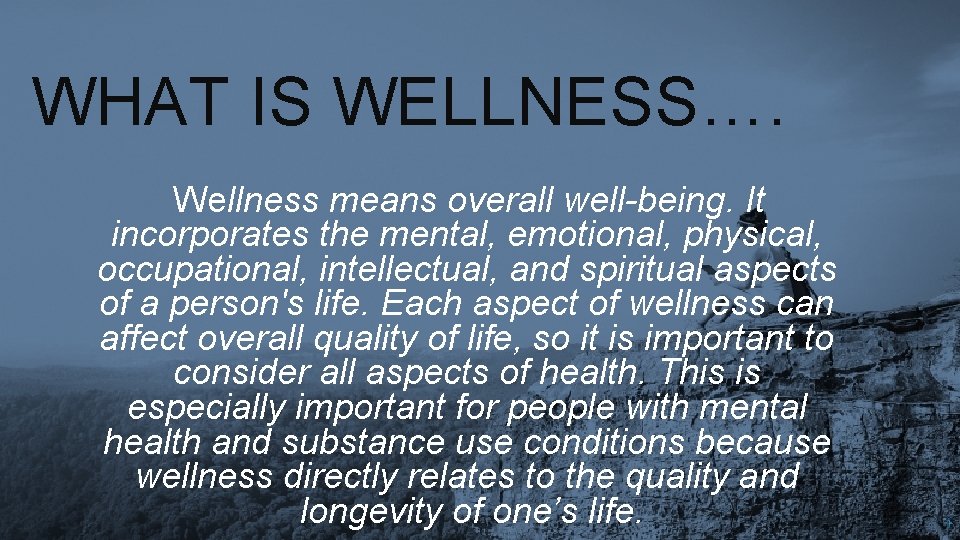 WHAT IS WELLNESS…. Wellness means overall well-being. It incorporates the mental, emotional, physical, occupational,