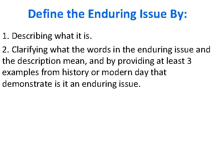 Define the Enduring Issue By: 1. Describing what it is. 2. Clarifying what the Define the Enduring Issue By: 1. Describing what it is. 2. Clarifying what the