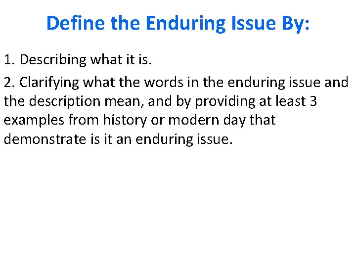 Define the Enduring Issue By: 1. Describing what it is. 2. Clarifying what the