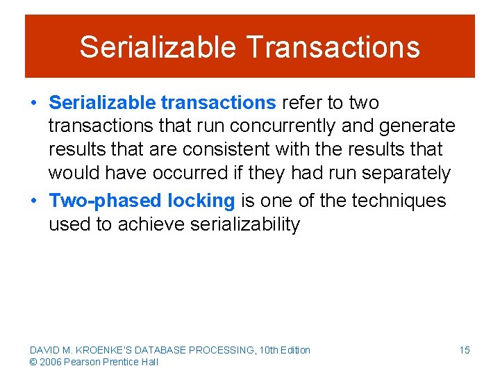Serializable Transactions • Serializable transactions refer to two transactions that run concurrently and generate