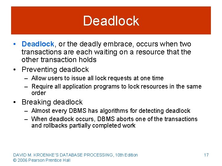 Deadlock • Deadlock, or the deadly embrace, occurs when two transactions are each waiting