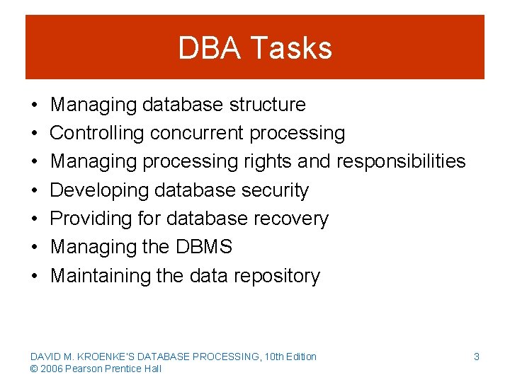 DBA Tasks • • Managing database structure Controlling concurrent processing Managing processing rights and