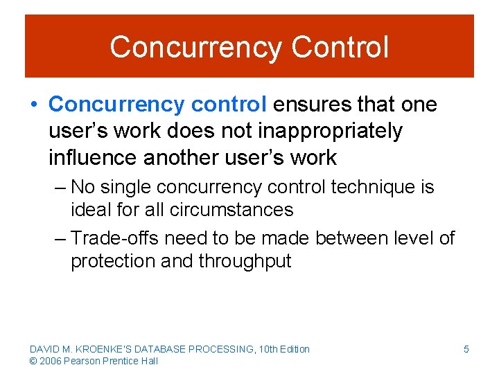 Concurrency Control • Concurrency control ensures that one user’s work does not inappropriately influence