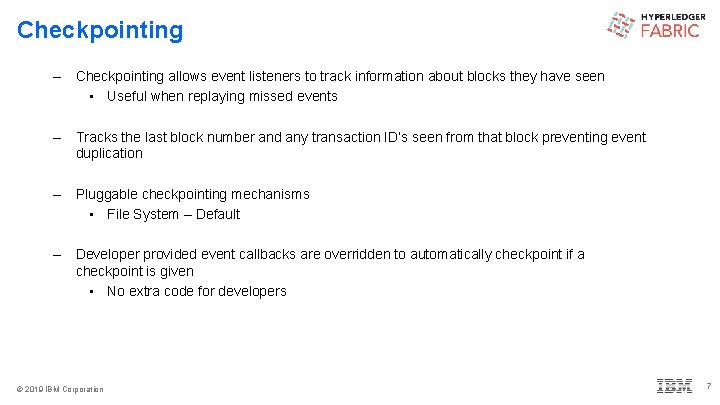 Checkpointing – Checkpointing allows event listeners to track information about blocks they have seen