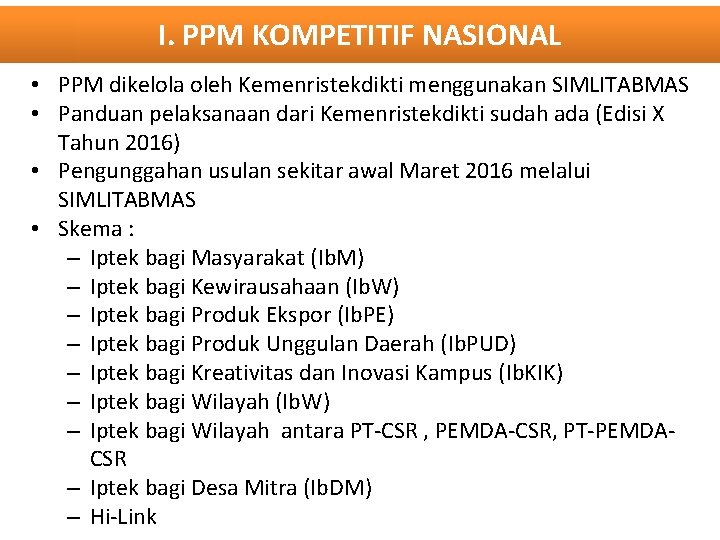 I. PPM KOMPETITIF NASIONAL • PPM dikelola oleh Kemenristekdikti menggunakan SIMLITABMAS • Panduan pelaksanaan