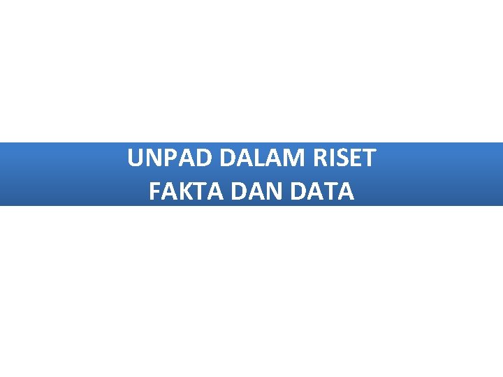 UNPAD DALAM RISET FAKTA DAN DATA 