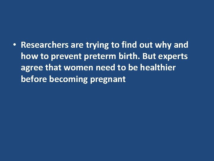  • Researchers are trying to find out why and how to prevent preterm