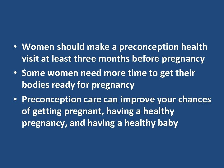  • Women should make a preconception health visit at least three months before