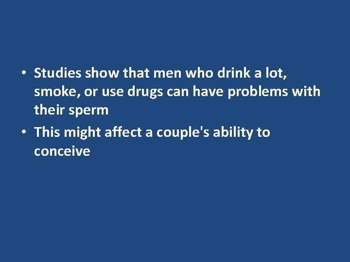  • Studies show that men who drink a lot, smoke, or use drugs