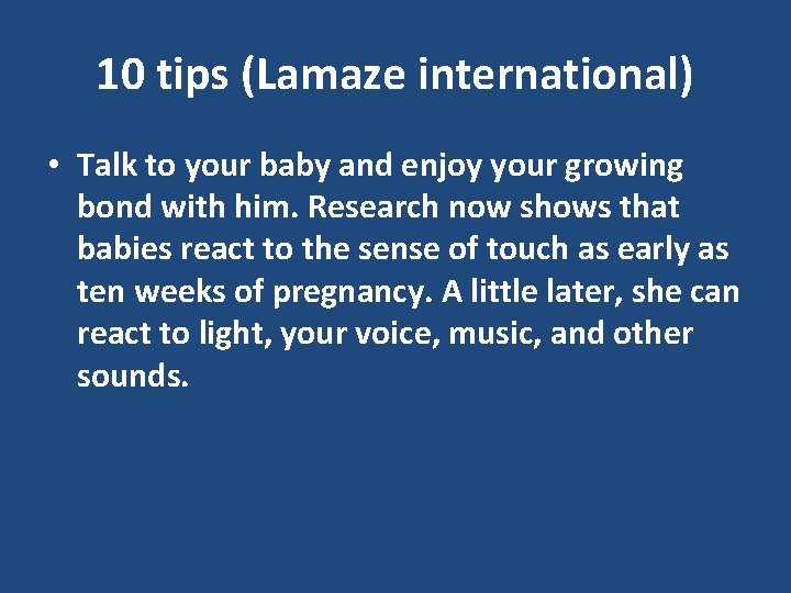 10 tips (Lamaze international) • Talk to your baby and enjoy your growing bond