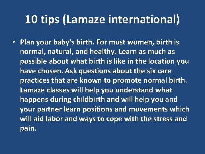 10 tips (Lamaze international) • Plan your baby's birth. For most women, birth is