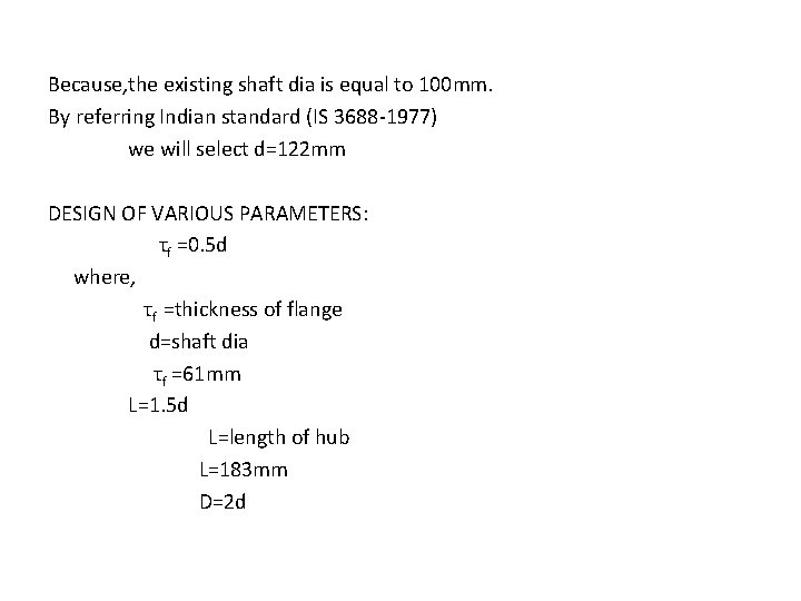 Because, the existing shaft dia is equal to 100 mm. By referring Indian standard