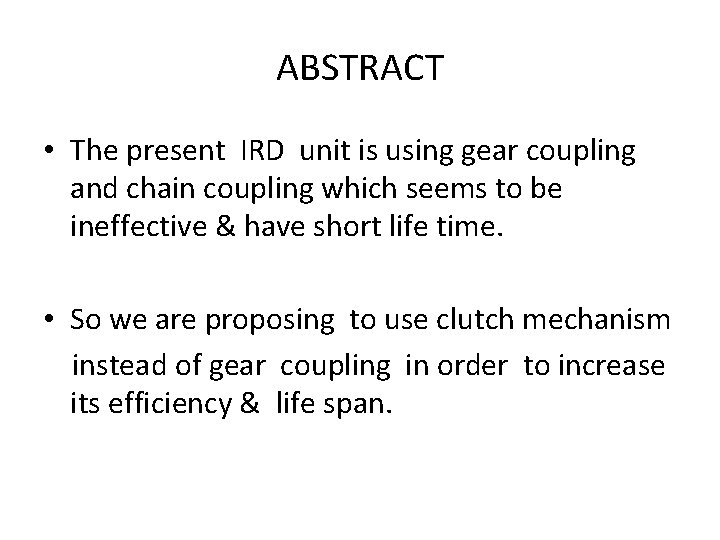 ABSTRACT • The present IRD unit is using gear coupling and chain coupling which
