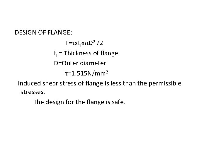 DESIGN OF FLANGE: T=τхtfxπD 2 /2 tf = Thickness of flange D=Outer diameter τ=1.