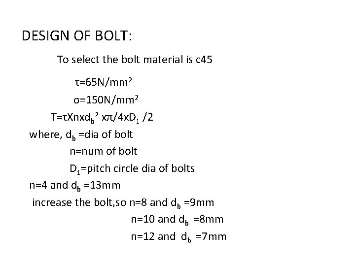 DESIGN OF BOLT: To select the bolt material is c 45 τ=65 N/mm 2