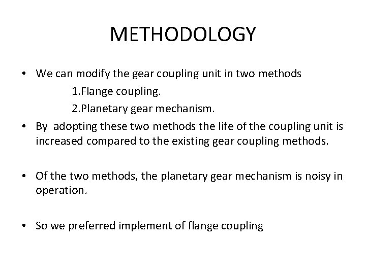 METHODOLOGY • We can modify the gear coupling unit in two methods 1. Flange