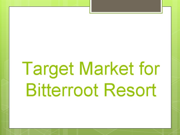 Target Market for Bitterroot Resort 