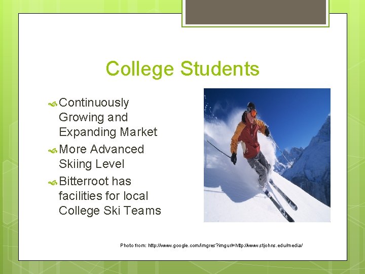 College Students Continuously Growing and Expanding Market More Advanced Skiing Level Bitterroot has facilities