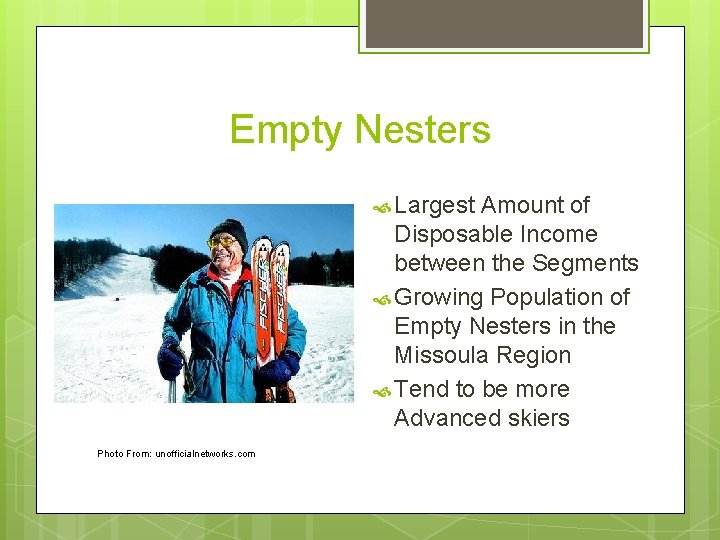 Empty Nesters Largest Amount of Disposable Income between the Segments Growing Population of Empty