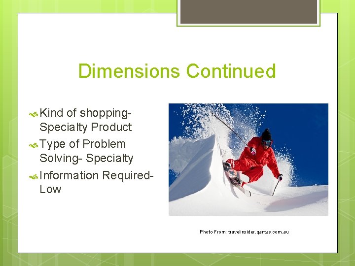Dimensions Continued Kind of shopping. Specialty Product Type of Problem Solving- Specialty Information Required.