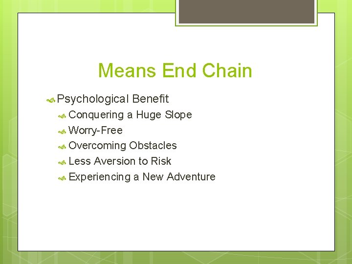 Means End Chain Psychological Conquering Benefit a Huge Slope Worry-Free Overcoming Obstacles Less Aversion