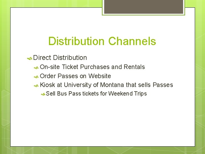 Distribution Channels Direct Distribution On-site Ticket Purchases and Rentals Order Passes on Website Kiosk