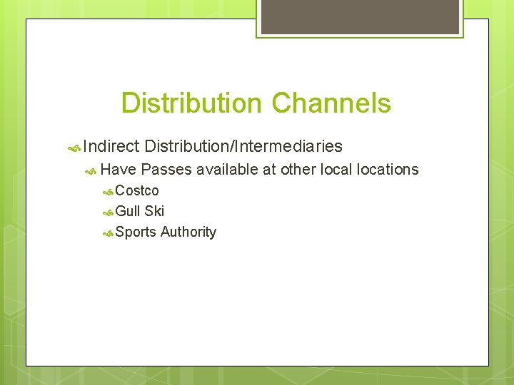 Distribution Channels Indirect Have Distribution/Intermediaries Passes available at other local locations Costco Gull Ski