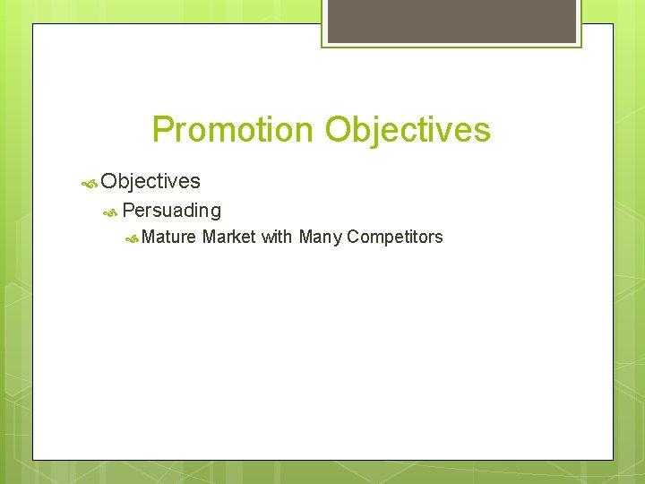 Promotion Objectives Persuading Mature Market with Many Competitors 