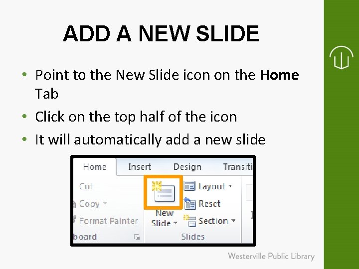 ADD A NEW SLIDE • Point to the New Slide icon on the Home