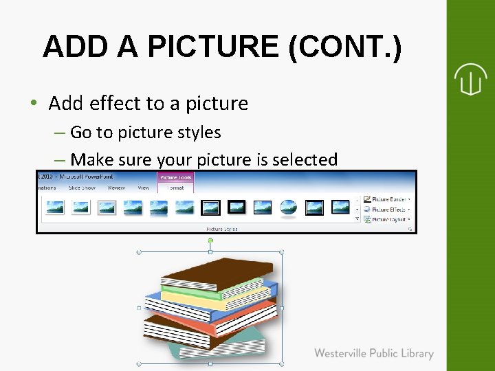 ADD A PICTURE (CONT. ) • Add effect to a picture – Go to