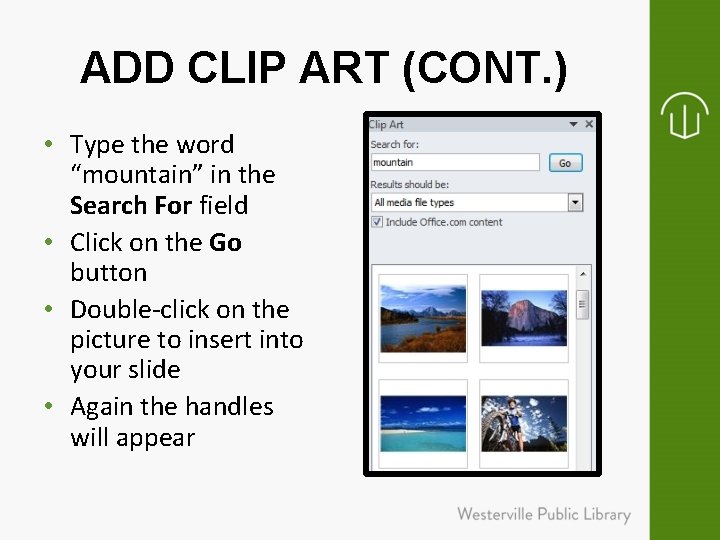 ADD CLIP ART (CONT. ) • Type the word “mountain” in the Search For