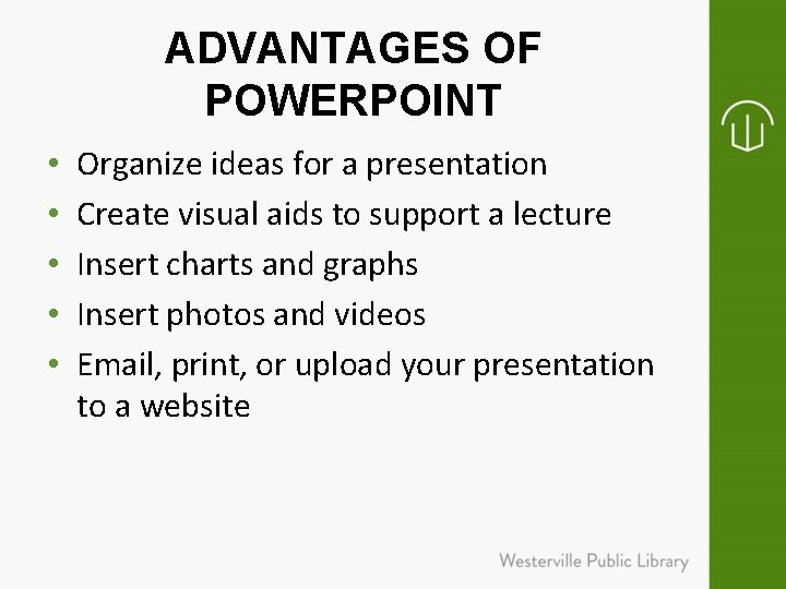 ADVANTAGES OF POWERPOINT • • • Organize ideas for a presentation Create visual aids