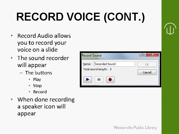 RECORD VOICE (CONT. ) • Record Audio allows you to record your voice on