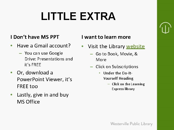 LITTLE EXTRA I Don’t have MS PPT I want to learn more • Have