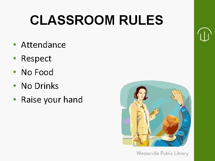 CLASSROOM RULES • • • Attendance Respect No Food No Drinks Raise your hand