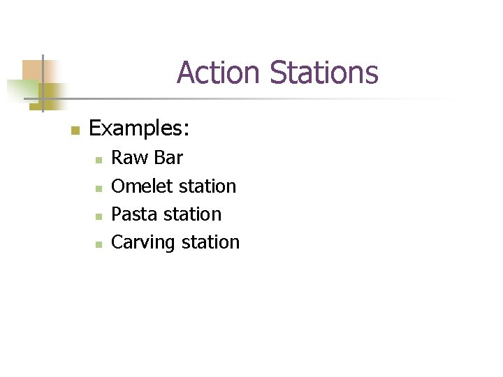 Action Stations n Examples: n n Raw Bar Omelet station Pasta station Carving station