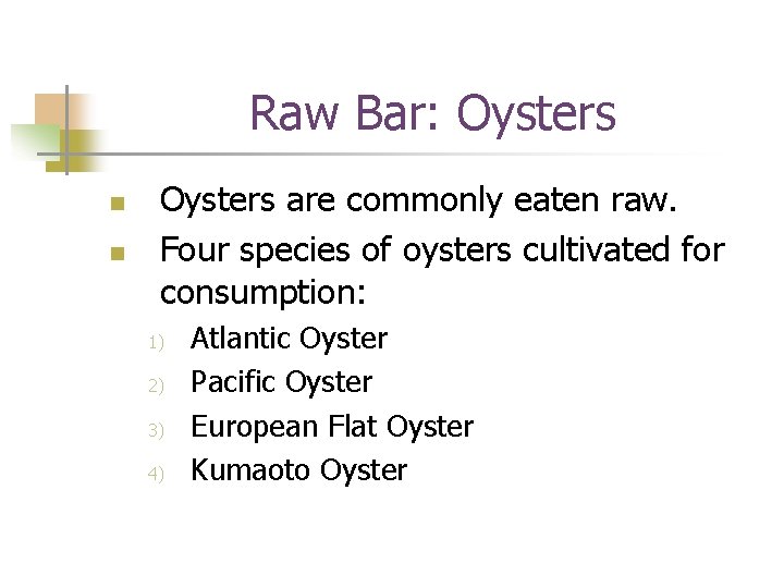 Raw Bar: Oysters n n Oysters are commonly eaten raw. Four species of oysters